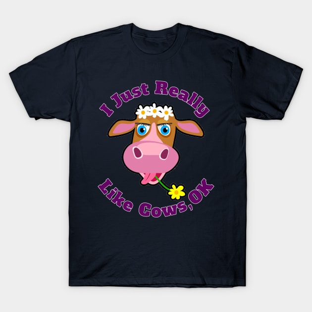 I Just Really Like Cows, OK? Funny Cartoon Cow For Farm Rancher Lovers T-Shirt by klimentina